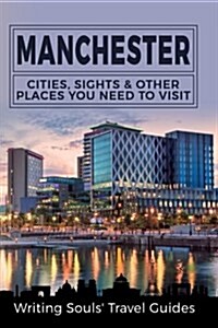 Manchester: Cities, Sights & Other Places You Need to Visit (Paperback)