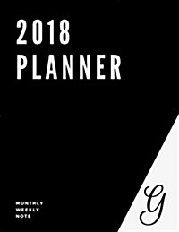 2018 Planner: G - Customization Your Own Style Notebook, To-Do List, Task, Things to Do, Large Print, 8.5x11 (Paperback)