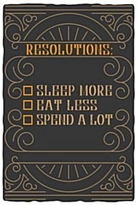 Resolutions: Sleep More Eat Less Spend a Lot: Goal Setting Workbook (Paperback)