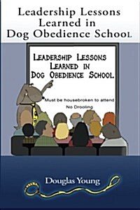 Leadership Lessons Learned in Dog Obedience School (Paperback)