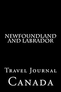 Newfoundland and Labrador: Travel Journal (Paperback)