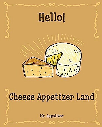 Hello! Cheese Appetizer Land: C:  Users Hai Yen Desktop Project Kindle Hello! Cheese Appetizer Land (Paperback)