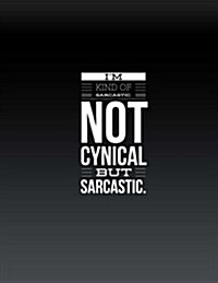 Im Kind of Sarcastic Not Cynical But Sarcastic Journal (Diary, Notebook): XL 8.5 X 11 (Funny Blank Journal) (Paperback)