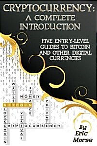 Cryptocurrency: A Complete Introduction: Five Entry-Level Guides to Bitcoin and Other Digital Currencies (Paperback)