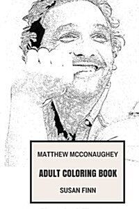 Matthew McConaughey Adult Coloring Book: True Detective Star and Academy Award Winner, Dallas Buyers Club and Director Inspired Adult Coloring Book (Paperback)