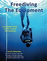 Freediving: The Equipment: A Complete Guide for the 3 Levels of Freediving (Paperback)