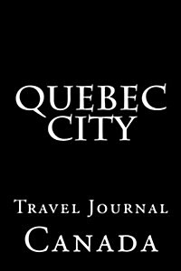 Quebec City: Travel Journal (Paperback)