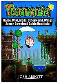 Terraria Game, Wiki, Mods, Otherworld, Wings, Armor, Download Guide Unofficial (Paperback)