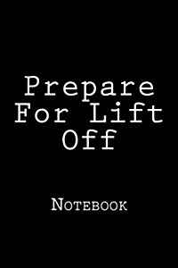 Prepare for Lift Off: Notebook (Paperback)