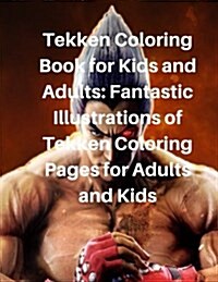 Tekken Coloring Book for Kids and Adults: Fantastic Illustrations of Tekken Coloring Pages for Adults and Kids (Paperback)