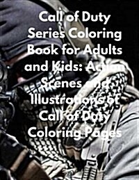 Call of Duty Series Coloring Book for Adults and Kids: Action Scenes and Illustrations of Call of Duty Coloring Pages (Paperback)