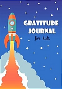 Gratitude Journal for Kids: Boy Space Rocket 90 Days Daily Writing Today I Am Grateful For... Children Happiness Notebook (Paperback)