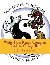 White Tiger Kenpo Complete Guide to Orange Belt: Picture Manual (Paperback)