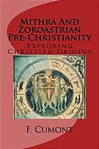 Mithra and Zoroastrian Pre-Christianity: Exploring Christian Origins (Paperback)