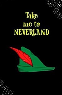 Take Me to Neverland!: Blank Journal and Peter Pan Themed Gift (Paperback)