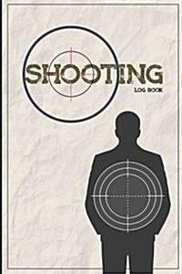 Shooting Log Book: Shooting Logbook, Target, Handloading Logbook, Range Shooting Book, Target Diagrams, Shooting Data, Sport Shooting Rec (Paperback)