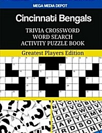 Cincinnati Bengals Trivia Crossword Word Search Activity Puzzle Book: Greatest Players Edition (Paperback)