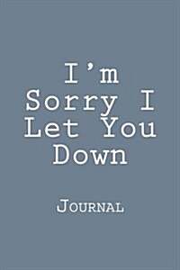 Im Sorry I Let You Down: Journal (Paperback)