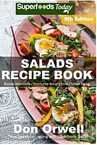 Salads Recipe Book: Over 170 Quick & Easy Gluten Free Low Cholesterol Whole Foods Recipes Full of Antioxidants & Phytochemicals (Paperback)