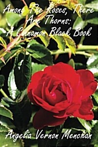 Among the Roses, There Are Thorns: A Cinnamon Black Book (Paperback)