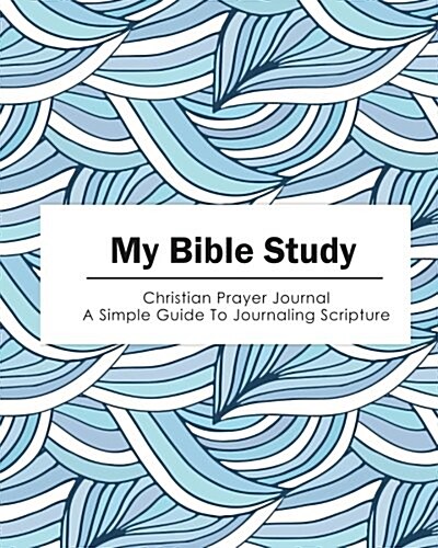 My Bible Study: Blue Wave Christian Prayer Journnal - A Simple Guide to Journaling Scripture (Size 8x10) (Paperback)