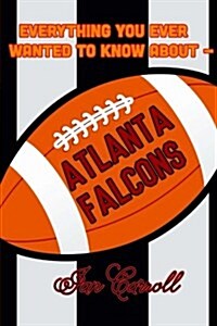 Everything You Ever Wanted to Know about Atlanta Falcons (Paperback)