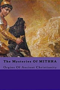 The Mysteries of Mithra: Ancient Christian Origins (Paperback)