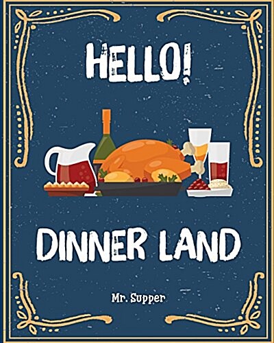 Hello! Dinner Land: 365 Days of Simple Dinner Recipes! (Dinner at Home, Dinner Made Simple Cookbook, Cheap Dinner Recipes, Chicken Recipes (Paperback)