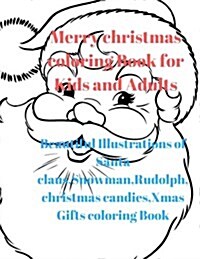 Merry Christmas Coloring Book for Kids and Adults: Beautiful Illustrations of Santa Claus, Snowman, Rudolph, Christmas Candies, Xmas Gifts Coloring Bo (Paperback)