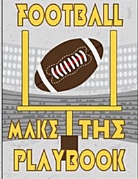 Football U Make the Playbook: Blank Football Templates Football Play Designer 8.5x11 50 Pages Matte Cover Finish (Paperback)