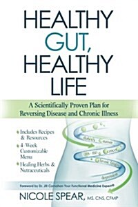 Healthy Gut, Healthy Life: A Scientifically Proven Plan to Reverse Disease & Chronic Illness (Paperback)