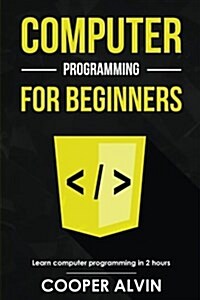 Computer Programming for Beginners: Learn the Basics of Java, SQL, C, C++, C#, Python, HTML, CSS and JavaScript (Paperback)