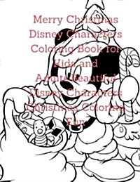 Merry Christmas Disney Characters Coloring Book for Kids and Adults: Beautiful Disney Characters Christmas Coloring Fun (Paperback)