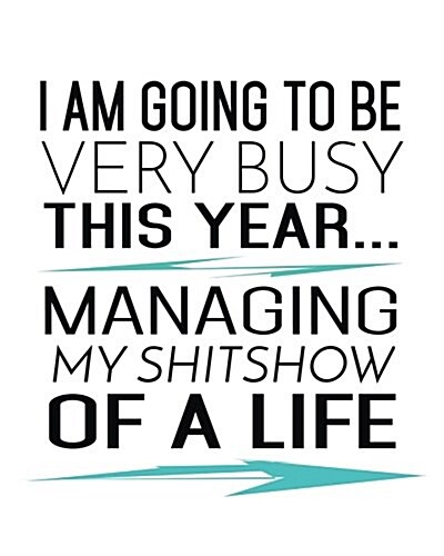 I Am Going to Be Very Busy This Year...Managing My Shitshow of a Life: Journals to Write in (Paperback)