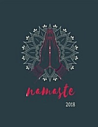 Namaste 2018: Weekly Monthly Planner with Inspirational Quotes + to Do Lists for Yoga Lovers (Paperback)