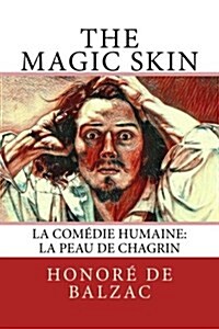 The Magic Skin: La Com?ie Humaine: La Peau de Chagrin (Paperback)