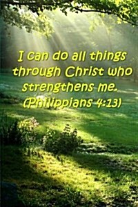 Bible Verse Journal All Things Through Christ Philippians 4 13: (Notebook, Diary, Blank Book) (Paperback)
