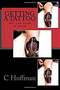 Getting a Tattoo: All You Need to Know (Paperback)