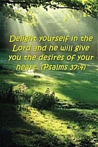 Bible Verse Journal Delight Yourself Lord Psalms 37: 4: (Notebook, Diary, Blank Book) (Paperback)