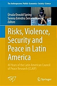 Risks, Violence, Security and Peace in Latin America: 40 Years of the Latin American Council of Peace Research (Claip) (Paperback)