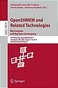 Openshmem and Related Technologies. Big Compute and Big Data Convergence: 4th Workshop, Openshmem 2017, Annapolis, MD, USA, August 7-9, 2017, Revised (Paperback, 2018)