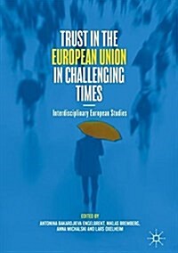 Trust in the European Union in Challenging Times: Interdisciplinary European Studies (Hardcover, 2019)