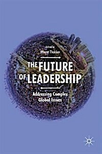 The Future of Leadership: Addressing Complex Global Issues (Hardcover, 2018)
