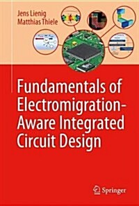 Fundamentals of Electromigration-Aware Integrated Circuit Design (Hardcover, 2018)