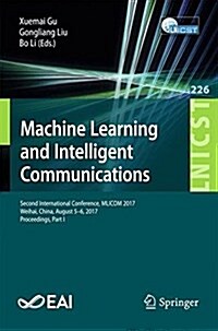 Machine Learning and Intelligent Communications: Second International Conference, Mlicom 2017, Weihai, China, August 5-6, 2017, Proceedings, Part I (Paperback, 2018)