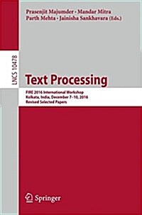 Text Processing: Fire 2016 International Workshop, Kolkata, India, December 7-10, 2016, Revised Selected Papers (Paperback, 2018)