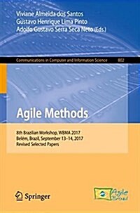 Agile Methods: 8th Brazilian Workshop, Wbma 2017, Bel?, Brazil, September 13-14, 2017, Revised Selected Papers (Paperback, 2018)