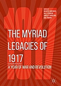 The Myriad Legacies of 1917: A Year of War and Revolution (Hardcover, 2018)