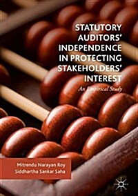 Statutory Auditors Independence in Protecting Stakeholders Interest: An Empirical Study (Hardcover, 2018)