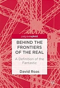 Behind the Frontiers of the Real: A Definition of the Fantastic (Hardcover, 2018)